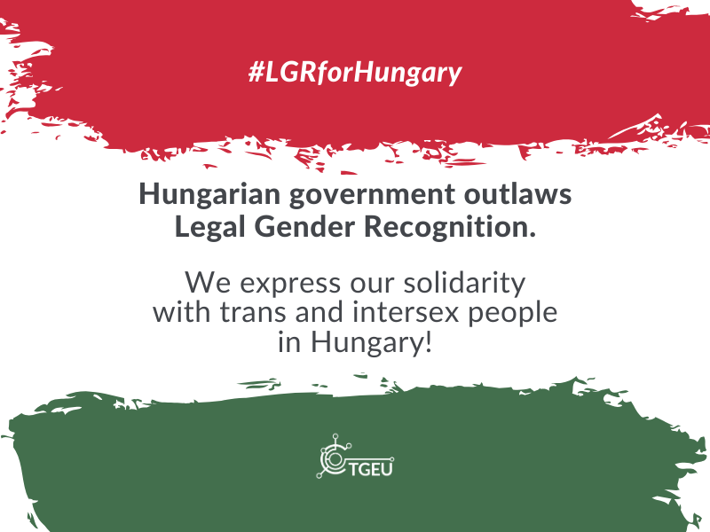 Text '#LGRforHungary - Hungarian government outlaws Legal Gender Recognition. We express our solidarity with trans and intersex people in Hungary?' along with TGEU logo. On the background, colors of the Hungarian flag