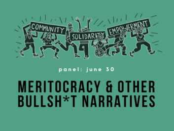 Green background. Text: 'Panel: June 30 - Meritocracy & Other Bullsh*t Narratives' The top half of the image is taken up by an illustration of 7 people holding up 3 signs which say community, solidarity, empowerment.